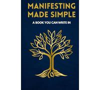 Manifesting Made Simple: Manifestation for Beginners, Ditch the Doubt, Change Your Mindset, and Create a Life of Freedom (A Book You Can Write In)