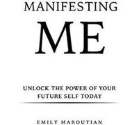 Manifesting Me Unlock the Power of Your Future Self Today - Emily Maroutian - Amazon Digital Services LLC KDP - Livre en Anglais Emily MaroutianEmily Maroutian (Auteur)