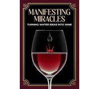 Manifesting Miracles: Turning Water Ideas into Wine