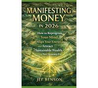Manifesting Money in 2026: How to Reprogram Your Mind, Align Your Energy, and Attract Sustainable Wealth in a New Economic Era