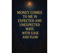 Manifesting Money with Ease and Flow: A Daily Abundance Journal: Money comes to me in expected and unexpected ways with ease and flow
