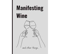 Manifesting Wine (and other things): A Manifestation Journal for Women Who Love a Good Pour and a Great Plan