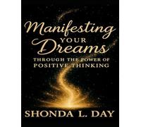 MANIFESTING YOUR DREAMS THROUGH THE POWER OF POSITIVE THINKING