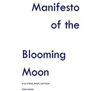 Manifesto Of The Blooming Moon: A List Of Rules, Beliefs, And Values