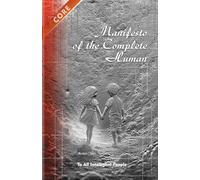 Manifesto of the Complete Human: The Incredible in the Obvious - A Guide to the Laws of Life: Restoring Biological Reality in an Era of Global Distortion