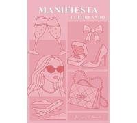 Manifiesta Coloreando: Un libro para atraer abundancia, amor y la vida de tus sueños. (LEY DE ATRACCIÓN PARA MUJERES)