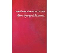 Manifiesta el Amor en tu vida y atrae a la pareja de tus sueños: Diario de manifestación del amor (La libreta roja)