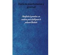 Manifiesta tu grandeza: un cuaderno para desbloquear tu potencial ilimitado, diario de gratitud y manifestación.: Cuaderno de gratitud y ... para manifestar todos tus sueños y deseos.