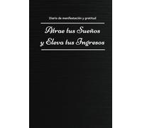 Manifiesta tus ingresos ideales: diario de gratitud para atraer a la realidad tus sueños: Cuaderno de Manifestación y Gratitud: 130 Días de ... y Ejercicios para la Abundancia Financiera