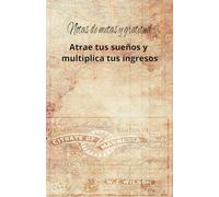 Manifiesta tus ingresos ideales: notas de gratitud para hacer realidad tus metas y sueños: cuaderno de manifestación y abundancia: 100 días de ... y ejercicios de atracción financiera