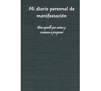 Manifiesta tus sueños ideales y los ingresos soñados: diario de manifestación y gratitud para atraer tus sueños, prosperidad y abundancia: Cuaderno de ... lo que anhelas y multiplica las bendiciones