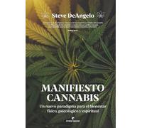 Manifiesto cannabis: Un nuevo paradigma para el bienestar físico, psicológico y espiritual