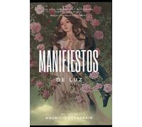 Manifiesto de luz: Una guía inspiradora y motivadora para tu vida diaria