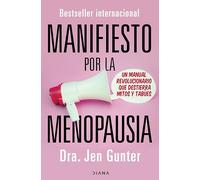 Manifiesto Por La Menopausia: Un Manual Revolucionario Que Destierra Mitos Y Tabúes / The Menopause Manifesto: Own Your Health with Facts and Feminism