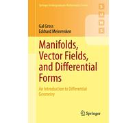 Manifolds, Vector Fields, and Differential Forms: An Introduction to Differential Geometry