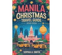 MANILA CHRISTMAS TRAVEL GUIDE 2025/2026: A straightforward handbook to help you plan and enjoy your trip with confidence.