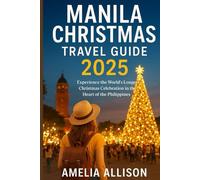MANILA CHRISTMAS TRAVEL GUIDE 2025: Experience the World’s Longest Christmas Celebration in the Heart of the Philippines