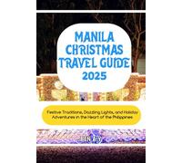 Manila Christmas Travel Guide 2025: Festive Traditions, Dazzling Lights, and Holiday Adventures in the Heart of the Philippines