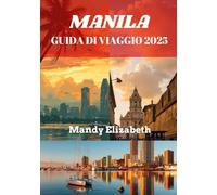 MANILA GUIDA DI VIAGGIO 2025 ( colore standard ): "Scopri il cuore delle Filippine: esperienze indimenticabili ti aspettano"