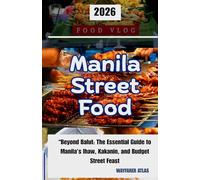 Manila's Street Food: Beyond Balut: The Essential Guide to Manila’s Ihaw, Kakanin, and Budget Street Feast