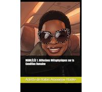 MANILÉLÉE 1. Réflexions Métaphysiques sur la Condition Humaine: 20 ans de réflexion (2004-2024) TOME 1