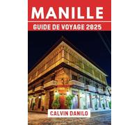 Manille Guide De Voyage 2025: Votre compagnon essentiel de la nourriture, de la culture et de la vie urbaine au cœur des Philippines