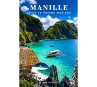 MANILLE GUIDE DE VOYAGE 2026 2027: Le guide complet des activités, où séjourner, cuisine philippine, culture locale, excursions d'une journée, transport et itinéraire de 3 à 7 jours