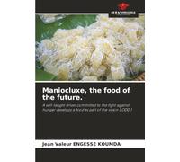 Maniocluxe, the food of the future.: A self-taught driver committed to the fight against hunger develops a food as part of the vision ( ODD )