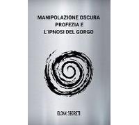 Manipolazione Oscura, Profezia E L'ipnosi Del Gorgo