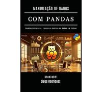 MANIPULAÇÃO DE DADOS COM PANDAS: Domine Estruturas, Limpeza e Análise de Dados em Python Edição 2024