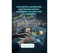 Manipulación de datos de Excel ¡Ahorra el 90% de tu tiempo!: Domine la resolución de problemas de datos del mundo real en Excel con consejos rápidos para una preparación de datos eficiente.