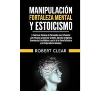 Manipulación, Fortaleza Mental y Estoicismo: 7 Poderosas Técnicas de Persuasión para Influenciar a las Personas y Controlar la Mente.Aprende Inteligencia Emocional y Crea Hábitos