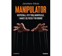 Manipulateur. Reconnaître qui vous manipule et apprendre à s'en défendre