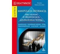 Manipulation de l'information. Les relations publiques dans les organisations à risque - Weronika Madryas-Kowalska (Wirtschaft und Geschäft auf Polnisch)