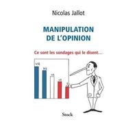 Manipulation de l'opinion Ce sont les sondages qui le disent... - Nicolas Jallot - Stock - broché - Essai