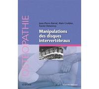 Manipulation des disques intervertébraux Jean-Pierre Barral (Auteur), Alain Croibier (Auteur), Xavier Delannoy (Auteur)