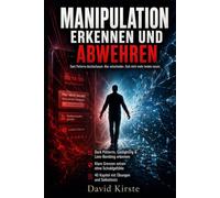 Manipulation Erkennen Und Abwehren: Dark Patterns, Gaslighting und Manipulationstaktiken durchschauen - Mit 40 Kapiteln, Selbsttests und 7-Tage-Übungen für klare Grenzen