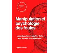 Manipulation et psychologie des foules: Les mécanismes cachés de la PNL derrière les décisions