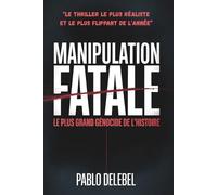 MANIPULATION FATALE - Réseaux Sociaux et Manipulation Psychologique des Masses - Roman PageTurner Addictif - Anticipation: Thriller Français - ... Technologique qui va vous Glacer le Sang