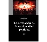 manipulation mentale en politique Laurent ChaulveronLaurent Chaulveron (Auteur)