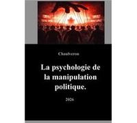 manipulation mentale en politique Laurent ChaulveronLaurent Chaulveron (Auteur)