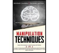 Manipulation Techniques: Dark Psychology & How To Analyze People 2 In 1 A Guide To Speed Reading People, Persuasion, Deception, Mind Control, N