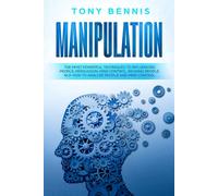 Manipulation: The Most Powerful Techniques To Influencing People, Persuasion, Mind Control, Reading People, Nlp. How To Analyze People And Mind Control.