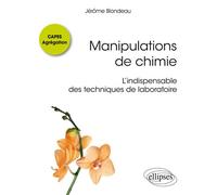 Manipulations de chimie - CAPES Agrégation - L'indispensable des techniques de laboratoire - J&eacute;r&ocirc;me Blondeau - Ellipses - broché - Scolaire / Universitaire