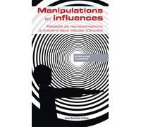Manipulations et influences Réalités et représentations à travers deux siècles d'études - Stéphane Laurens - Presses Universitaires Rennes - broché - Essai