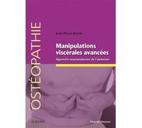 Manipulations viscérales avancées Approche neuroendocrine de l'abdomen - Jean-Pierre Barral - Elsevier Masson - broché - Etude