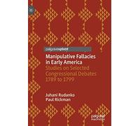 Manipulative Fallacies in Early America: Studies on Selected Congressional Debates 1789 to 1799