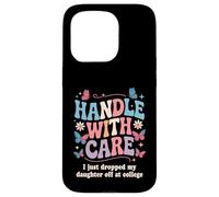 Manipuler avec Soin « I Just Dropped My Daughter Off College » Coque pour iPhone 15 Pro