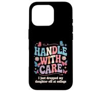 Manipuler avec Soin « I Just Dropped My Daughter Off College » Coque pour iPhone 16 Pro