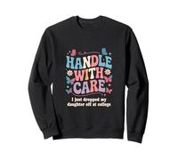 Manipuler avec Soin « I Just Dropped My Daughter Off College » Sweatshirt